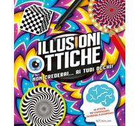 Illusioni ottiche. Non crederai... ai tuoi occhi!