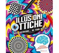 Illusioni ottiche. Non crederai... ai tuoi occhi!
