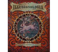 Illusionologia. La scienza segreta dei maghi. Ediz. illustrata - Steer Dugald