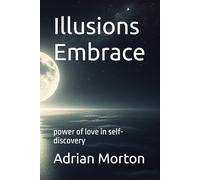 Illusions Embrace: power of love in self-discovery