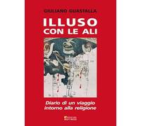 Illuso con le ali. Diario di un viaggio intorno alla religione