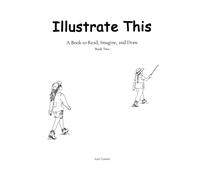 Illustrate This: A Book to Read, Imagine, and Draw