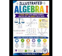Illustrated Algebra I: A Visual Guide with Worked Examples, Practice Sets, and Biren's Tips & Tricks