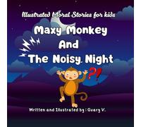 Illustrated bedtime Moral stories for kids Maxy Monkey and The Noisy Night: Short bedtime stories, Animal tales collection story books for 3 to 7 year kids with Moral