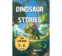 Illustrated Book of Dinosaur Stories: Magical Adventures for children Ages 3-6- full Color Edition: Where Friendship and Magic Roam the Prehistoric World