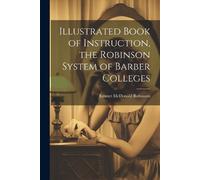 Illustrated Book of Instruction, the Robinson System of Barber Colle (Tascabile)