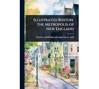 Illustrated Boston, the Metropolis of New England