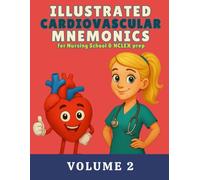 Illustrated Cardiovascular Mnemonics for Nursing School & NCLEX Prep, Volume 2: A Colorful Visual Study Guide