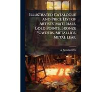 Illustrated Catalogue and Price List of Artists' Materials, Gold Points, Bronze Powders, Metallics, Metal Leaf,