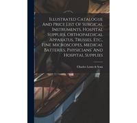 Illustrated Catalogue And Price List Of Surgical Instruments, Hospit (Tascabile)