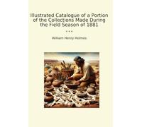 Illustrated Catalogue of a Portion of the Collections Made During the Field Season of 1881