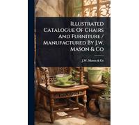 Illustrated Catalogue Of Chairs And Furniture / Manufactured By J.w. Mason & Co