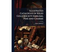 Illustrated Catalogue of Solid Gold Society Emblems, Pins and Charms