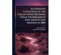 Illustrated Catalogue of the Collections Obtained From the Indians of New Mexico and Arizona in 1880