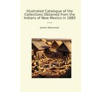 Illustrated Catalogue of the Collections Obtained from the Indians of New Mexico in 1880