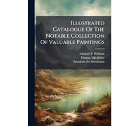 Illustrated Catalogue Of The Notable Collection Of Valuable Paintings