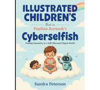 Illustrated Children's Book On Cyber Selfish: Finding Humanity In A Self-Obsessed Digital World