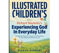 Illustrated Children's Book On Experiencing God In Everyday Life: Finding His Presence, Purpose, And Guidance In The Ordinary Moments Of Life