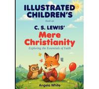 Illustrated Children's Book On Mere Christianity: Exploring the Essentials of Faith