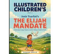 Illustrated Children's Book On The Elijah Mandate: Embracing, Courage, Purpose, and The Calling To Stand For Truth