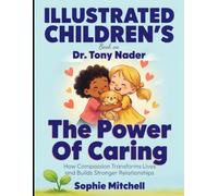 Illustrated Children's book on The Power Of Caring: How Compassion Transforms Lives and Builds Stronger Relationships