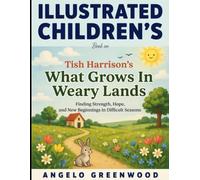 Illustrated Children's Book On What Grows In Weary Lands: Finding Strength, Hope, and New Beginning In Difficult Seasons