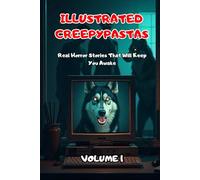 ILLUSTRATED CREEPYPASTAS: Real Horror Stories That Will Keep You Awake. Volume 1
