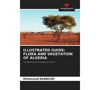 ILLUSTRATED GUIDE: FLORA AND VEGETATION OF ALGERIA: The Saharan flora adapt or perish!