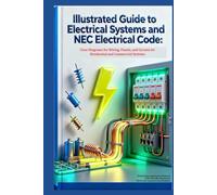 Illustrated Guide to Electrical Systems and Electrical Code: Illustrated Reference for Residential and Commercial Electrical Systems