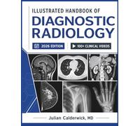 ILLUSTRATED HANDBOOK OF DIAGNOSTIC RADIOLOGY 2026: Clinical Imaging Principles and Systematic Interpretation