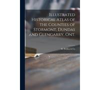 Illustrated Historical Atlas of the Counties of Stormont, Dundas and (Tascabile)