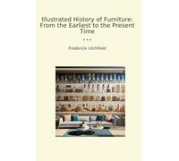 Illustrated History of Furniture: From the Earliest to the Present Time