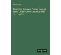 Illustrated History of Plumas, Lassen & Sierra Counties, with California from 1513 to 1850