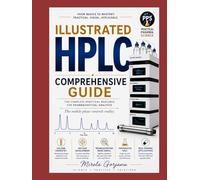 Illustrated HPLC Comprehensive Guide: A Chromatography Handbook for Method Development, Troubleshooting, Related Substances, System Suitability, and Forced Degradation