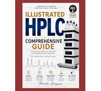 Illustrated HPLC Comprehensive Guide: A Chromatography Handbook for Method Development, Troubleshooting, Related Substances, System Suitability, and Forced Degradation