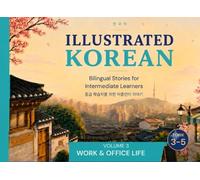 Illustrated Korean: Bilingual Stories for Intermediate Learners: Work & Office Life