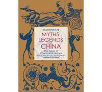 Illustrated Myths & Legends of China: The Ages of Chaos and Heroes