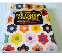 Illustrated Patchwork Crochet: Contemporary Granny Squares for Clothing and Home Decorating by Bella Scharf (1976-01-01)