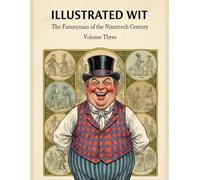 Illustrated Wit: The Funnyman Of The Nineteenth Century Volume Three