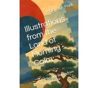 Illustrations from the Land of Morning Calm: Fresh Sermon Stories from a Korean Pastor