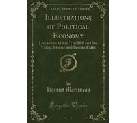 Illustrations of Political Economy, Vol. 1 of 9 (Classic Reprint): Live in the Wilds; The Hill and the Valley; Brooke and Brooke Farm