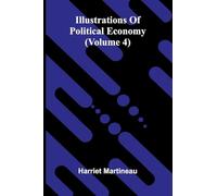 Illustrations Of Political Economy (Volume 4)