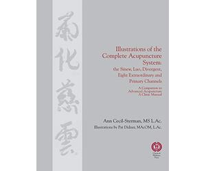 Illustrations of the Complete Acupuncture System: The Sinew, Luo, Divergent, Eight Extraordinary, Primary Channels and all their Branches