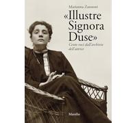 «Illustre Signora Duse». Cento voci dall'archivio dell'attrice - Zannoni M...