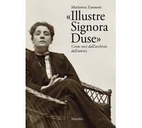 «Illustre Signora Duse». Cento voci dall'archivio dell'attrice -