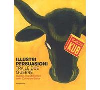 Libri Mazza M. - Illustri Persuasioni Tra Le Due Guerre. Capolavori Pubblicitari