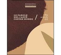 Illy words 03. Le parole del caffè-Coffee words. Ediz. bilingue