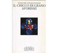 Il chicco di grano. Aforismi