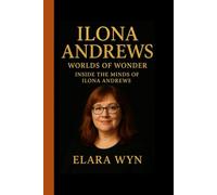 ILONA ANDREWS: Worlds of Wonder: Inside the Minds of Ilona Andrews : A biography