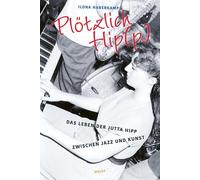 Ilona Haberkamp Plötzlich Hip(p): Das Leben der Jutta Hipp zw (Copertina rigida)